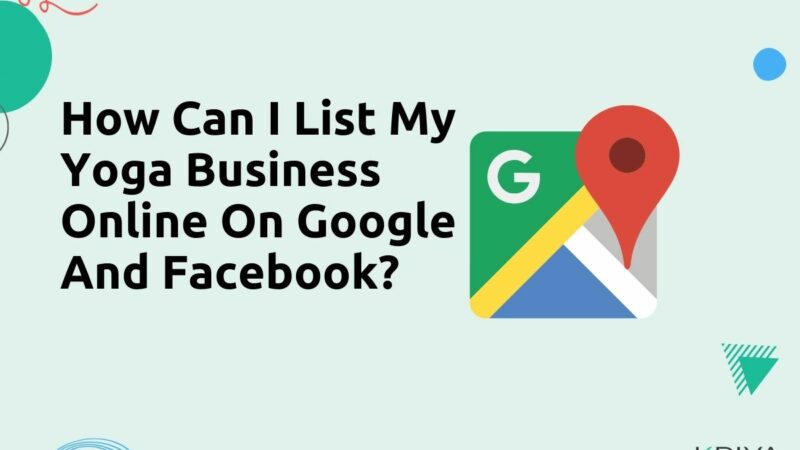 How Can I List My Yoga Business Online On Google And Facebook
