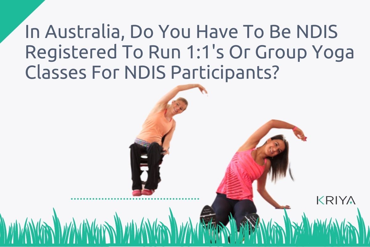In Australia, Do You Have To Be NDIS Registered To Run 11's Or Group Yoga Classes For NDIS Participants