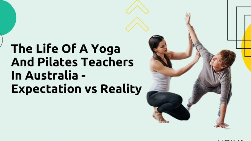 The Life of A Yoga And Pilates Teachers In Australia - Expectation vs Reality